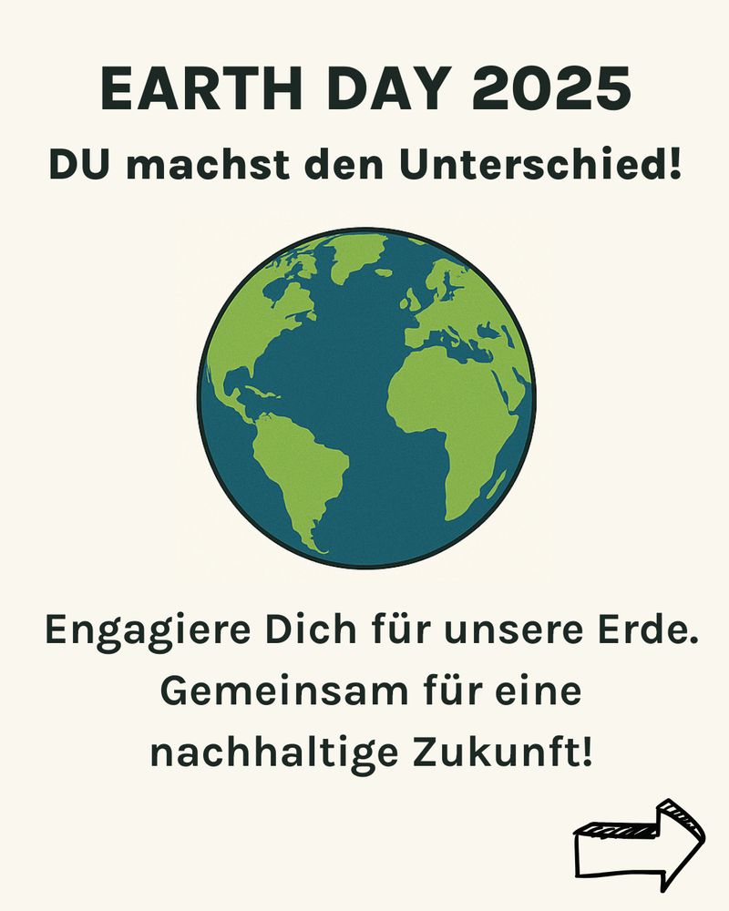 EARTH DAY 2025
DU machst den Unterschied!
Engagiere Dich für unsere Erde.
Gemeinsam für eine nachhaltige Zukunft!