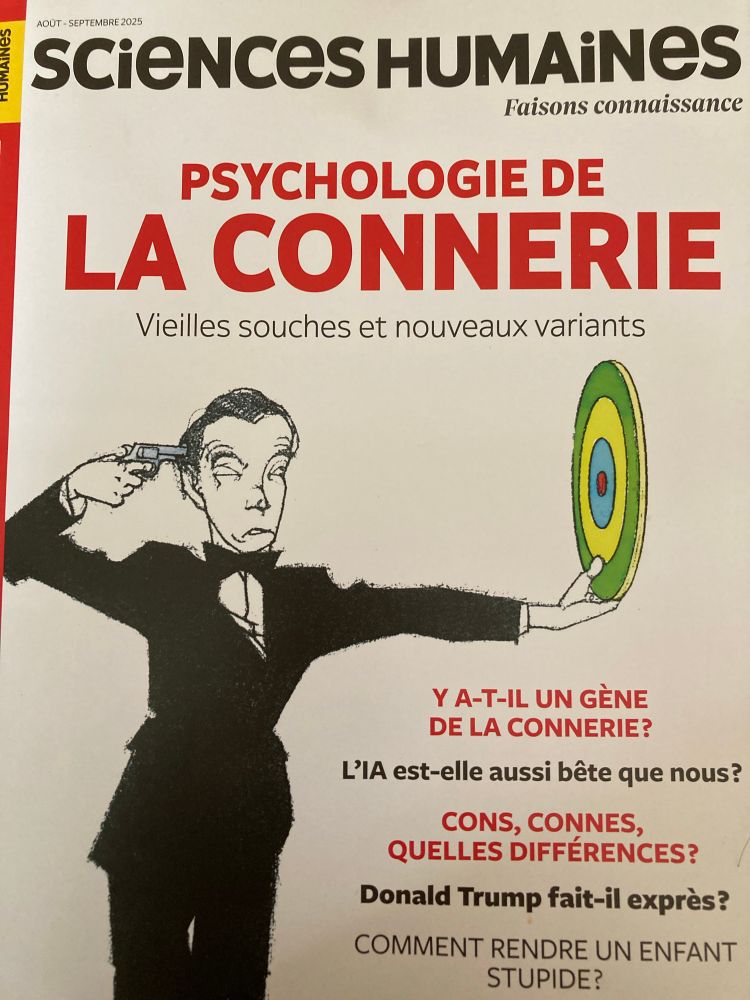 Psychologie de la connerie!

un hors série de @scienceshumaines
Je crois que je vais me régaler !
Retrouvez le sommaire sur le lien
dites moi celui que vous préférez 