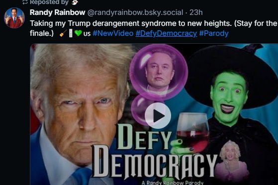 Randy Rainbow post "taking my Trump derangement syndrome to new heights. (Stay for the finale) broom emoji, green heart emoji us #Newvideo #defydemocracy #parody - attached to the post is a video of a painful parody of a song from Wicked which features Randy playing both the Wicked Witch and the Good Witch (not going to name them, Wicked sucks)
