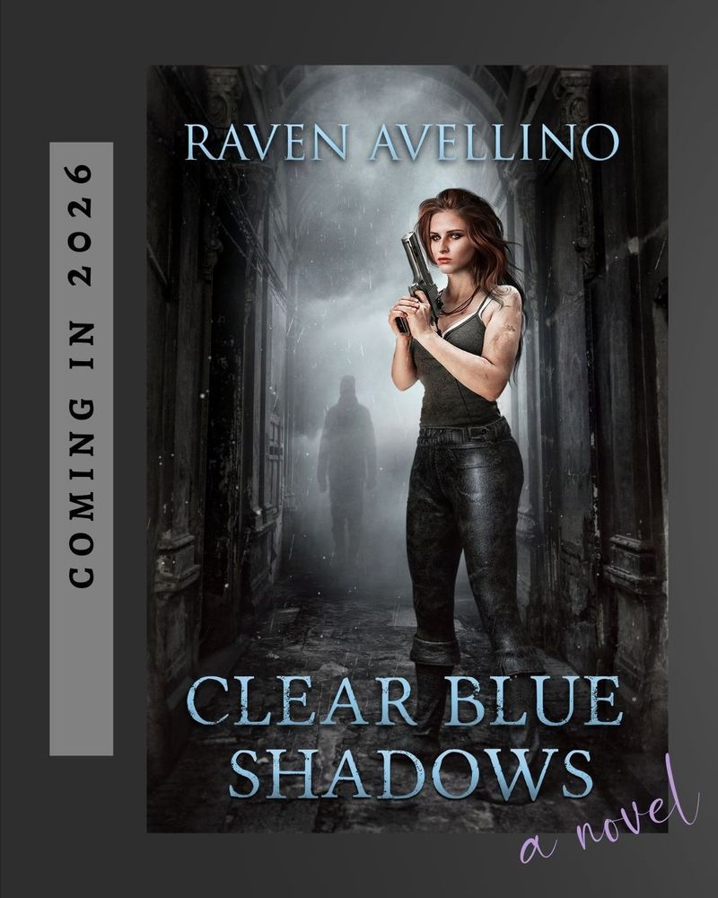 Book cover of โClear Blue Shadowsโ by Raven Avellino. A young woman with long auburn hair stands in a dark, rain-slick alley, holding a gun with both hands. She wears a black tank top and black pants, her arms scarred and dirt-streaked. In the misty distance, a shadowy figure looms. The title โClear Blue Shadowsโ is written in icy blue letters across the bottom, with the words โa novelโ in script. Along the side, text reads โComing in 2026.โ