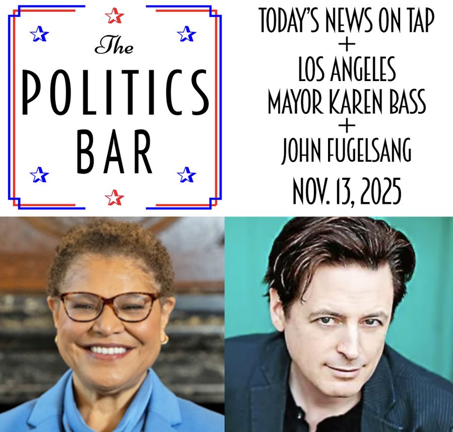 Collage of The politics bar logo, news on tap, guest names, date, photos of Mayor Karen Bass and John Fugelsang