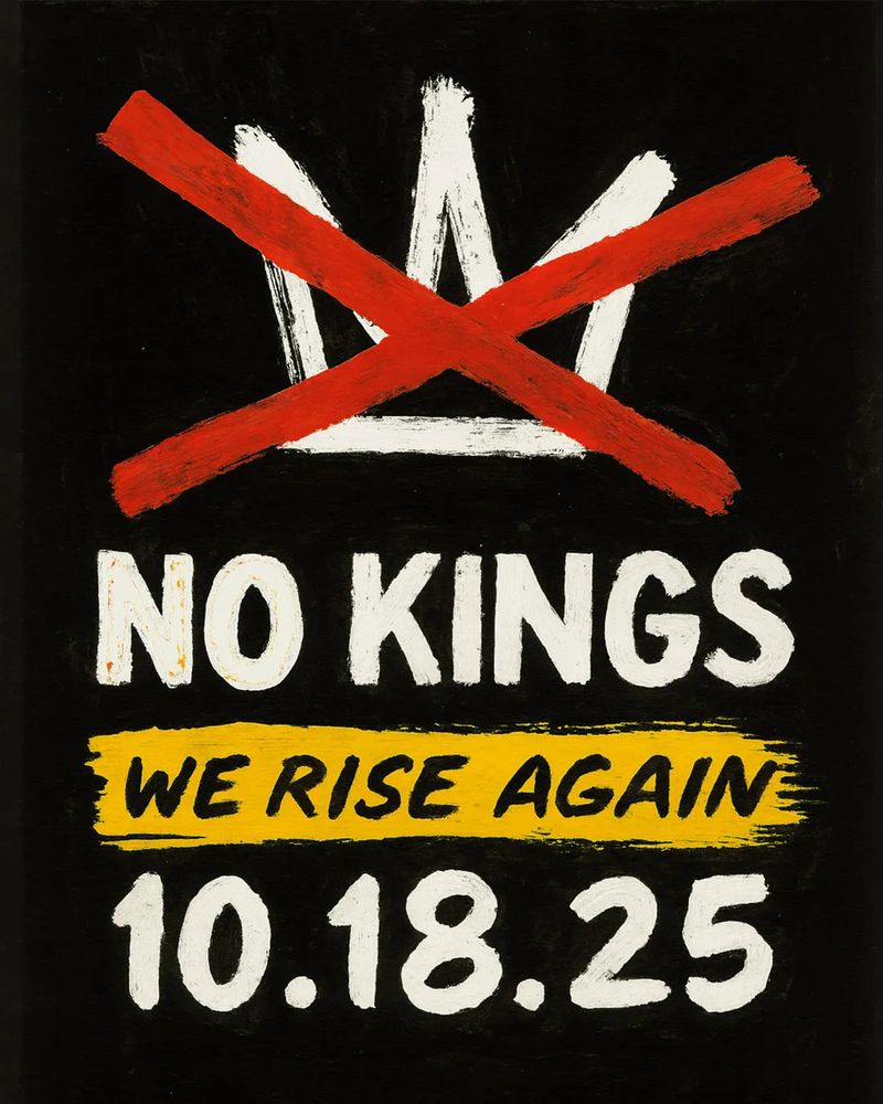 Image of a painted crown crossed out with an X. Text says NO KINGS WE RISE AGAIN 10.18.25