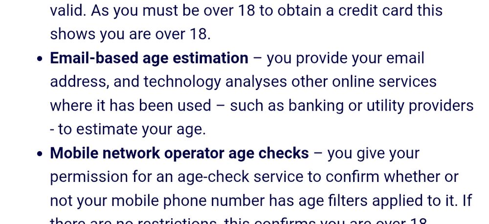 Email-based age estimation – you provide your email address, and technology analyses other online services where it has been used – such as banking or utility providers - to estimate your age.  