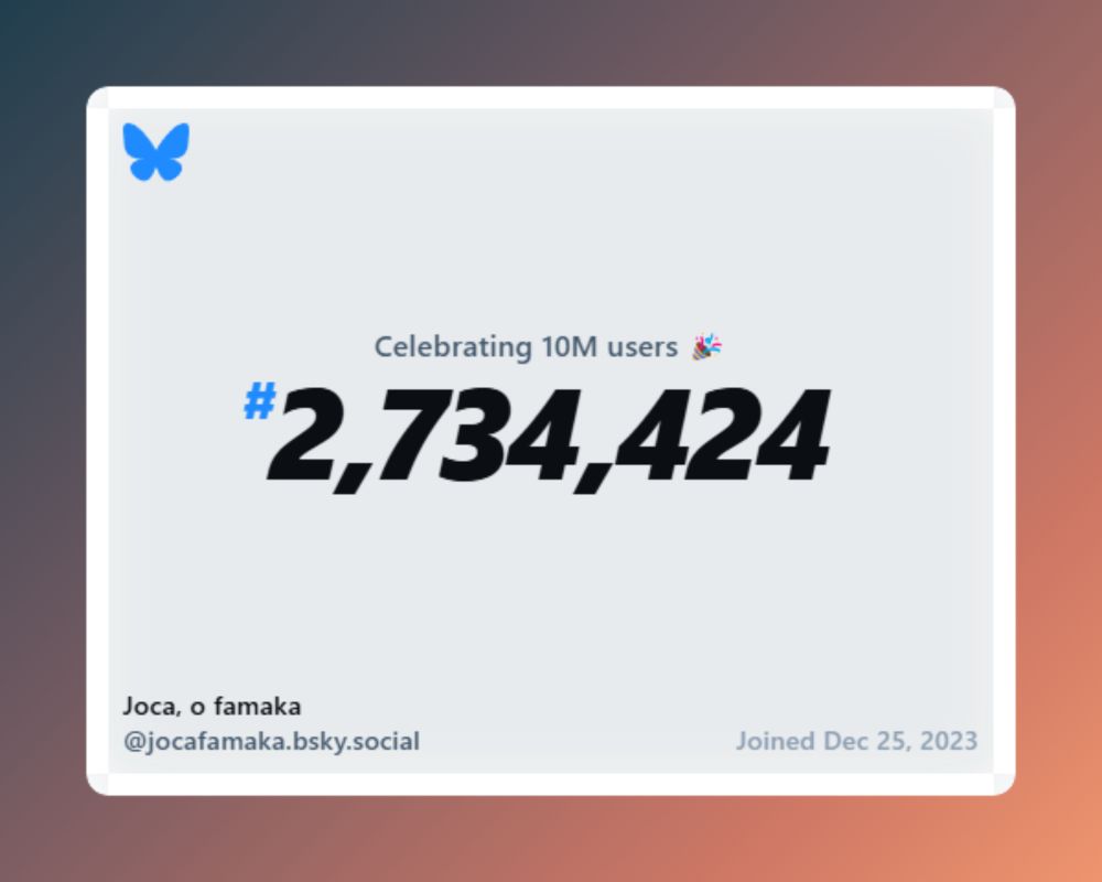 Bluesky now has over 10 million users, and I was #2,734,424!