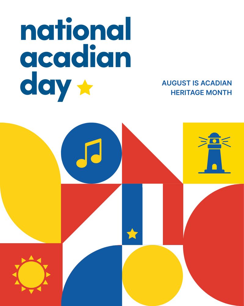 Geometric shapes in yellow, blue, red and white represent Acadian culture. Text reads: “National Acadian Day. August is Acadian Heritage Month.” 