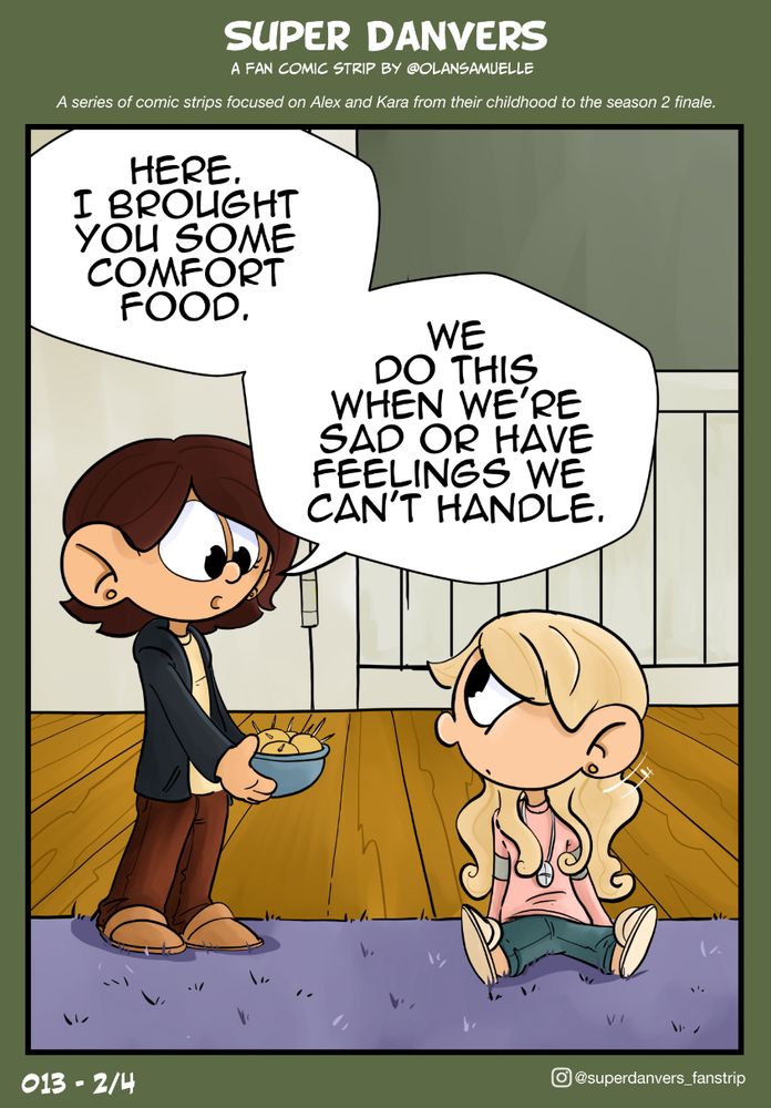Alex offers Kara a bowl with potstickers. Kara is still sitting on the rug.
Alex: Here. I brought you some comfort food. We do this when we’re sad or have feelings we can’t handle.