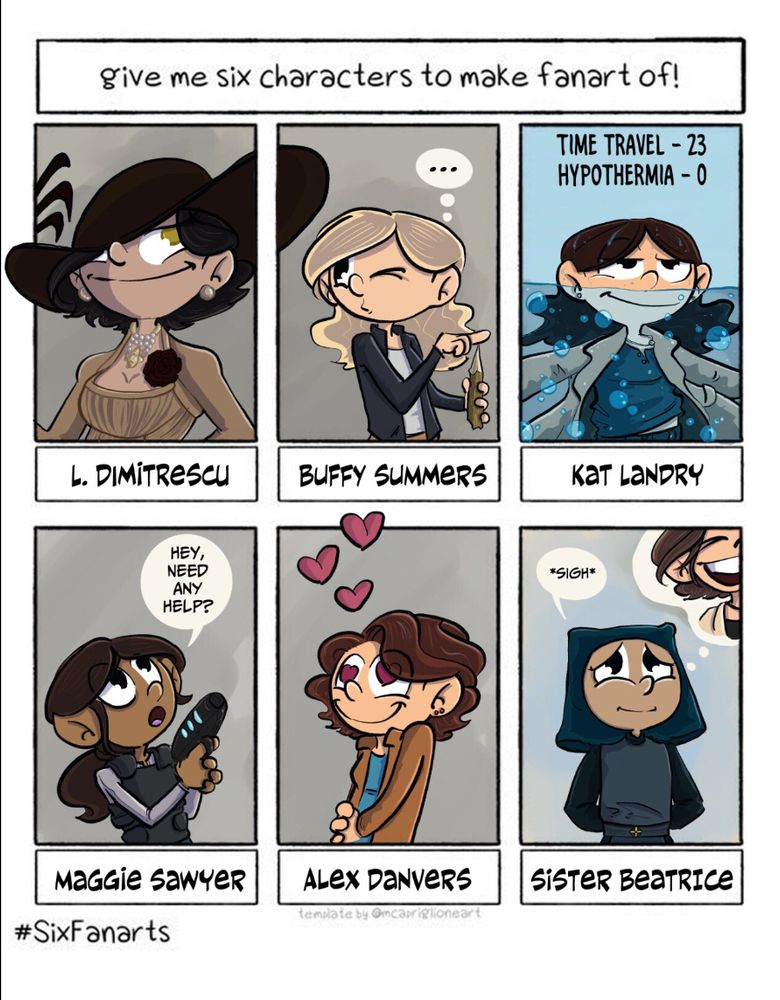 Six Fanarts challenge with the following characters left to right, top to bottom: Lady Dimitrescu, Buffy the vampire slayer, Kat Landry, Maggie Sawyer, Alex Danvers, Sister Beatrice and Ava Silva (in Beatrice’s thoughts).