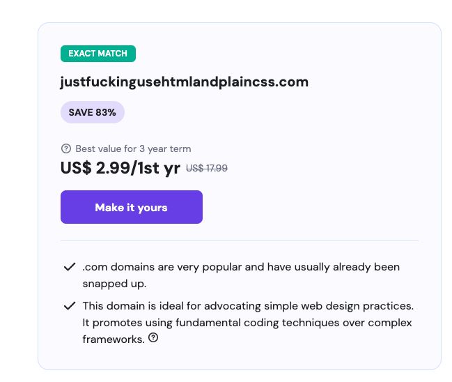 a screenshot showing a domain name justfuckingusehtmlandplaincss.com being available. 
