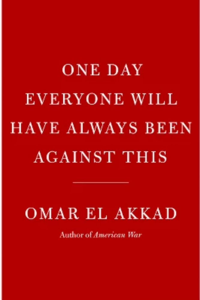 Cover of the book “One Day Everyone Will Have Always Been Against This.”