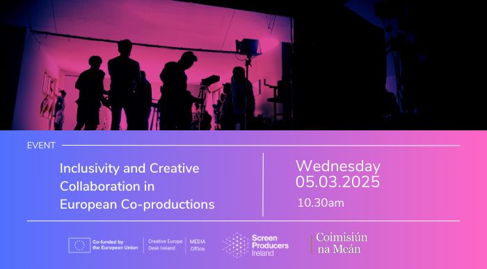 In-person event. Inclusivity & Creative Collaboration in European Co-Productions, Wednesday 5th March from 10.30am. Hosted by CEDI MEDIA Office, Screen Producers Ireland and supported by Coimisúin na Meán. 