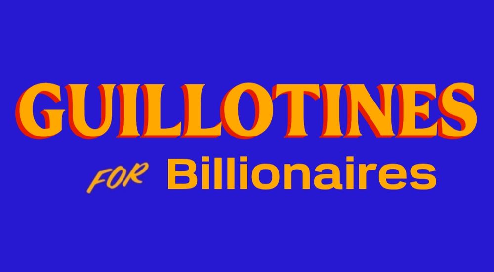 The Zohran Mandani campaign font thing, with the text saying "Guillotines for Billionaires"
