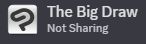 Discord status showing the perosn use CSP, with the text saying:
The Big Draw
Not Sharing