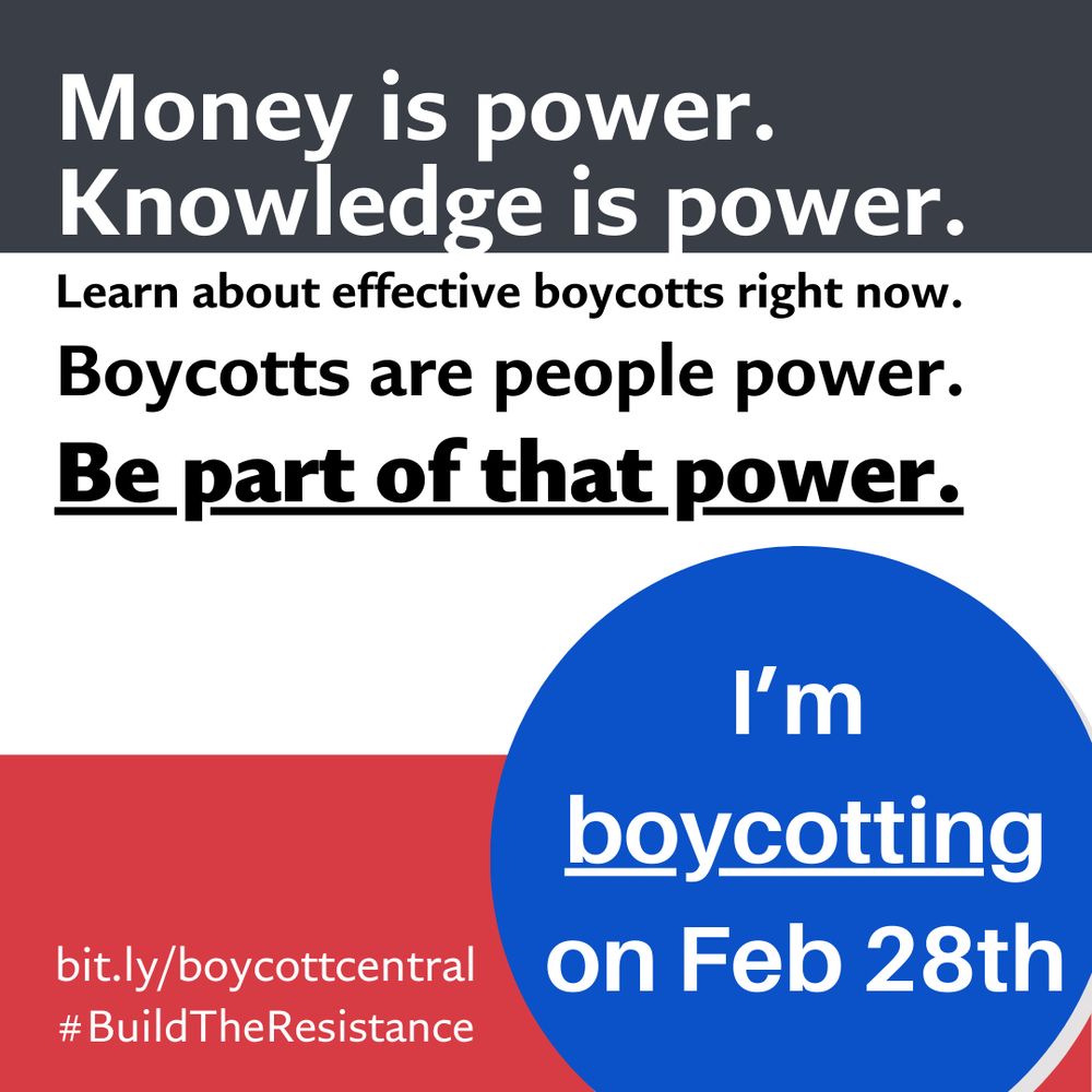 Money is power.
Knowledge is power.
Boycotts are people power.
Be part of that power.
I'm boycotting on Feb 28th
bit.ly/boycottcentral
#BuildTheResistance