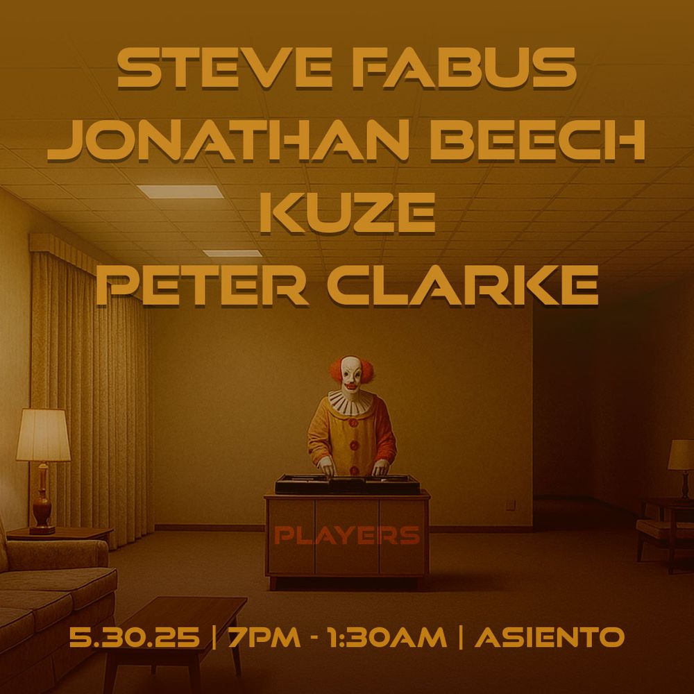 A square event flyer with a clown standing at DJ decks in a softly lit, vintage-style room. Bold orange text names the DJs: Steve Fabus, Jonathan Beech, Kuze, and Peter Clarke. Event info below reads: “5.30.25 | 7PM - 1:30AM | ASIENTO.”
