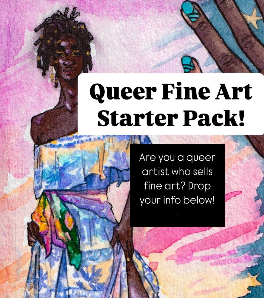 A graphic over a watercolor doodle of a Congolese man with long dreadlocks in a flowy yellow and blue dress, with text above it saying “Queer Fine Art Starter Pack. Are you a queer artist who sells fine art? Drop your info below!” 