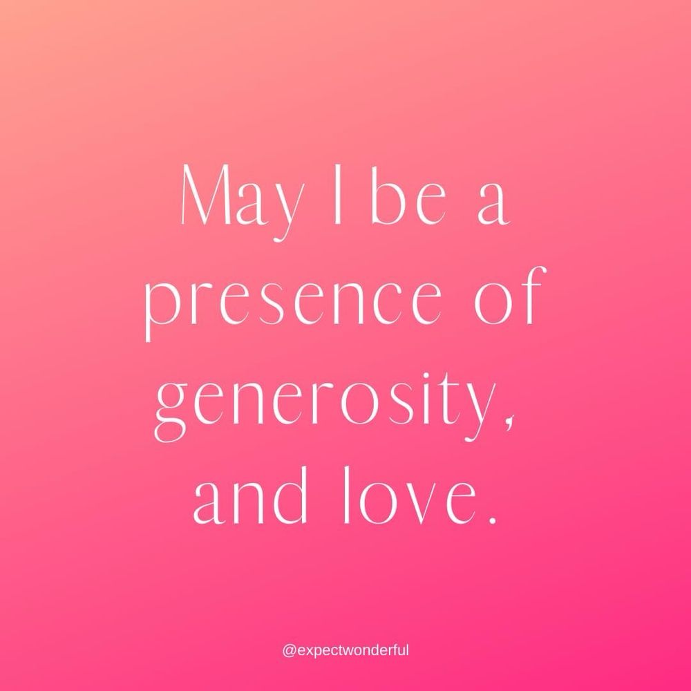 White text reads, “May I be a presence of generosity and love,” on a pink gradient background. 