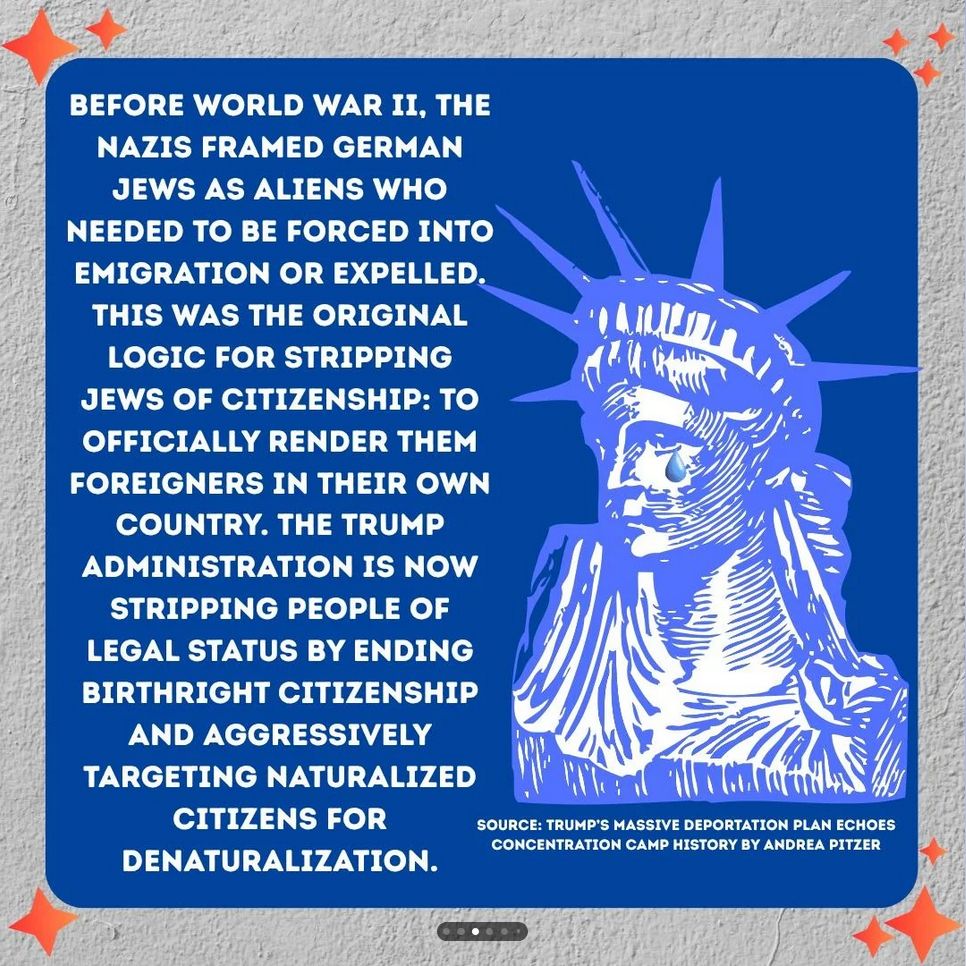 Before WW2, the nazis framed German Jews as aliens who needed to be forced into emigration or expelled. This was the original logic for stripping Jews of citizenship: to officially render them foreigners in their own country. The Trump administration is now stripping people of legal status by ending birthright citizenship & aggressively targeting naturalized citizens for denaturalization. source Trump's massive deportation plan echoes concentration camp history by Andrea Pitzer