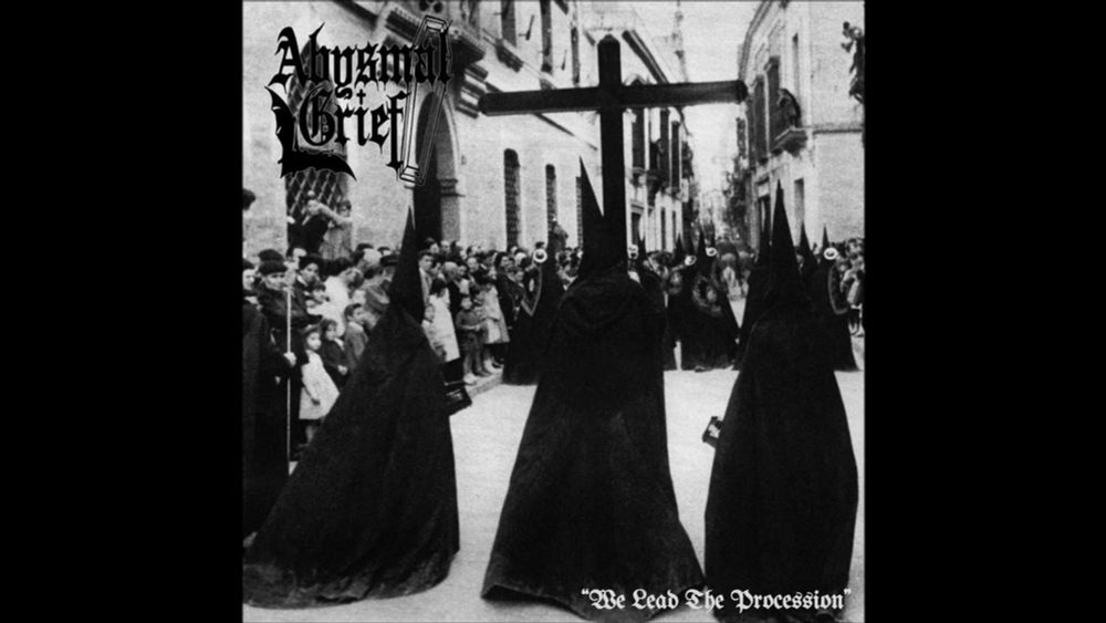 Abysmal Grief: We Lead The Procession