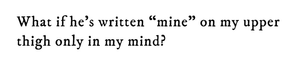 Black text on white background reading: What if he’s written “mine” on my upper thigh only in my mind?