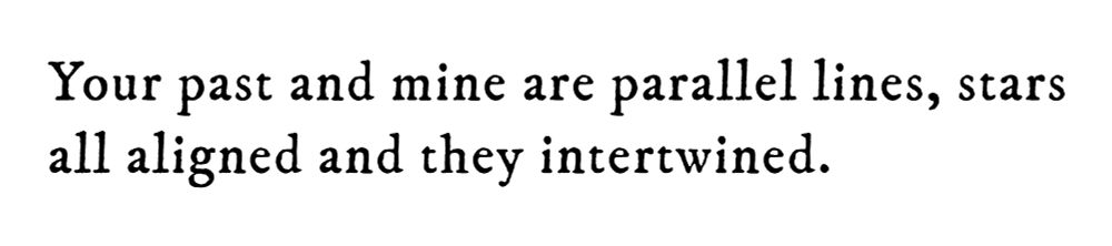 Black text on white background reading: Your past and mine are parallel lines, stars all aligned and they intertwined.