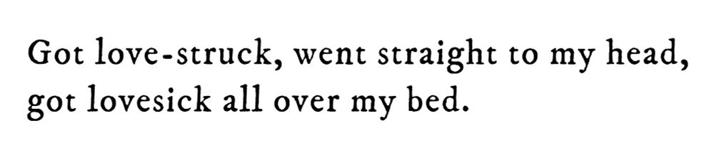 Black text on white background reading: Got love-struck, went straight to my head, got lovesick all over my bed.
