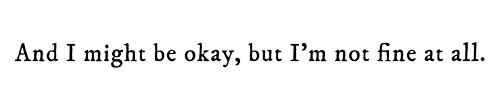Black text on white background reading: And I might be okay, but I’m not fine at all.