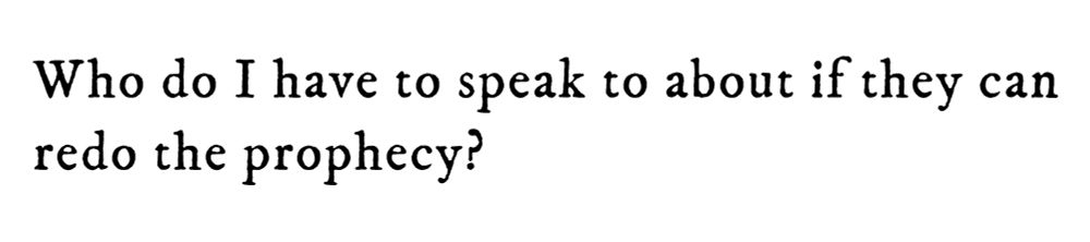 Black text on white background reading: Who do I have to speak to about if they can redo the prophecy?