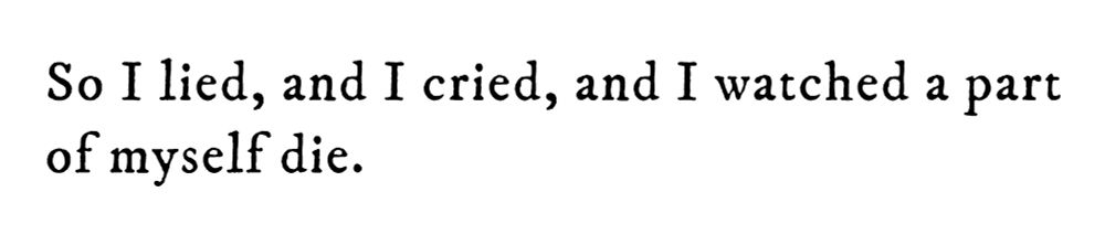 Black text on white background reading: So I lied, and I cried, and I watched a part of myself die.