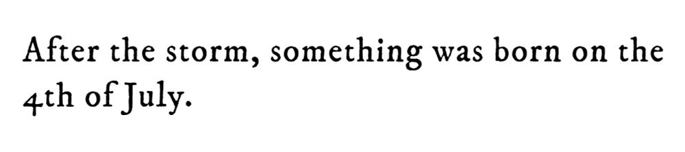 Black text on white background reading: After the storm, something was born on the 4th of July.