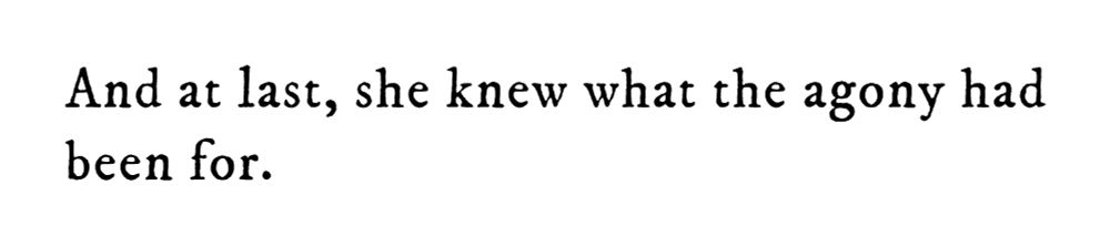 Black text on white background reading: And at last, she knew what the agony had been for.