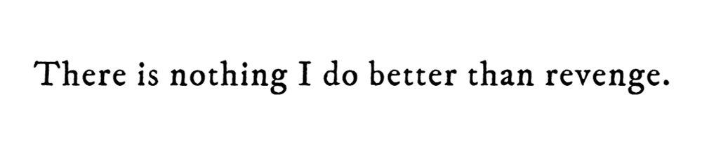 Black text on white background reading: There is nothing I do better than revenge.