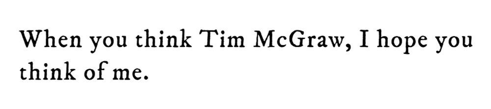 Black text on white background reading: When you think Tim McGraw, I hope you think of me.