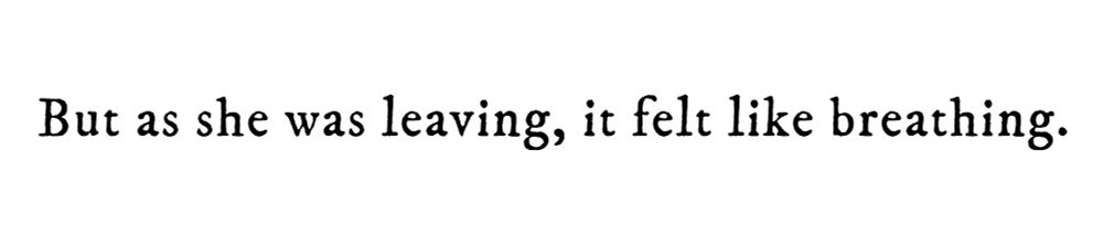 Black text on white background reading: But as she was leaving, it felt like breathing.