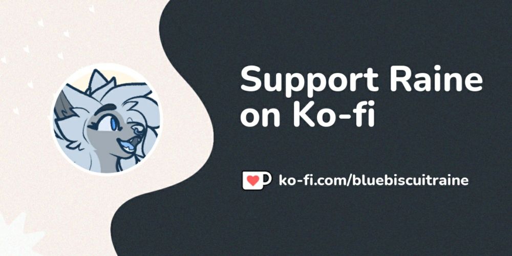 Support Raine on Ko-fi! ❤️. ko-fi.com/bluebiscuitraine