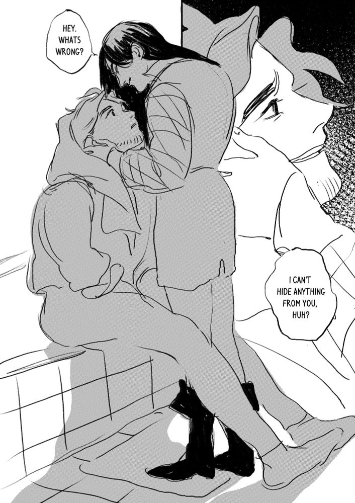 page 4

Panel 1: Felix is standing between Sylvains legs and leaning down, saying "Hey. What's wrong?"

Panel 2: close up of Sylvains face, looking up to Felix. "I can't hide anything from you, huh?" with a sad expression.page 4

Panel 1: Felix is standing between Sylvains legs and leaning down, saying "Hey. What's wrong?"

Panel 2: close up of Sylvains face, looking up to Felix. "I can't hide anything from you, huh?" with a sad expression.