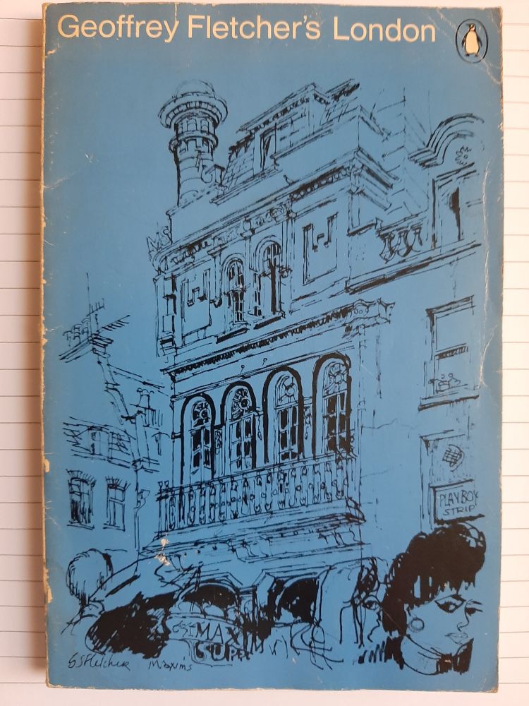 paperback  of Geoffrey Fletcher's London. Its cover is blue with a black ink sketch of Maxim's Chinese Restaurant (probably a steakhouse by then) in Wardour Street 