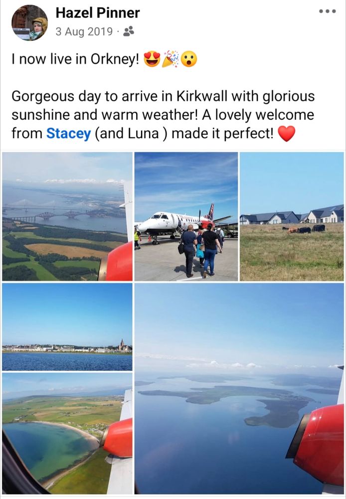 Screenshot of a FB memory from 6 years ago. The text reads "I now live in Orkney!  Gorgeous day to arrive in Kirkwall with glorious sunshine and warm weather! A lovely welcome from Stacey (and Luna) made it perfect!" 
It shows a collage of 6 photos showing the loganair plane on the tarmac, 3 photos during the flight showing us flying north over the Forth with the bridges in view and the other two showing Scapa flow and some of the islands laid out below us. One photo shows the peedie sea and Kirkwall laid out behind it. The last shows the view of cows in a field and houses behind that which was the view from the house I stayed in my first year in Orkney. 