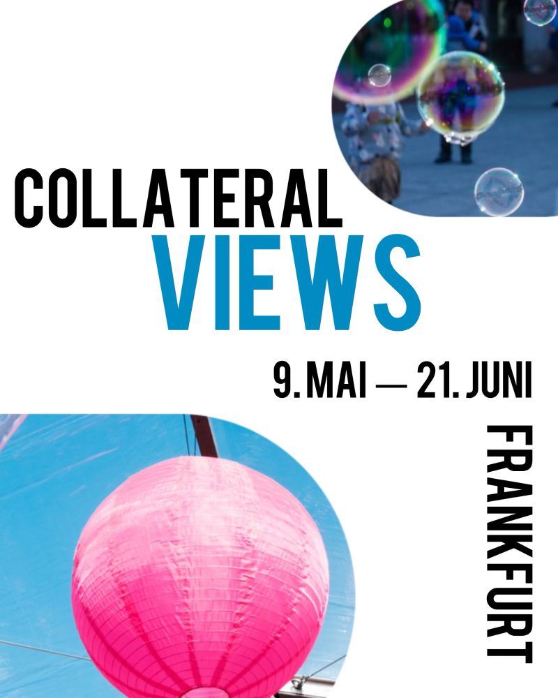 Ausstellung „Collateral Views“, 9. Mai bis 21. Juni in Frankfurt. Netter Architekten Gallery, Weckmarkt 3
