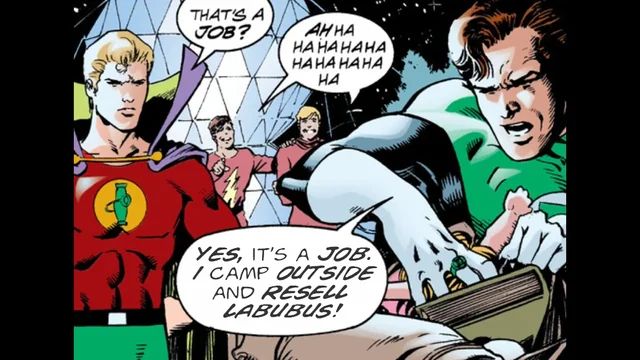 green lantern comic panel
"that's a job?"
"ah hahahahahahahaha"
"yes, it's a job. i camp outside and resell labubus!"
