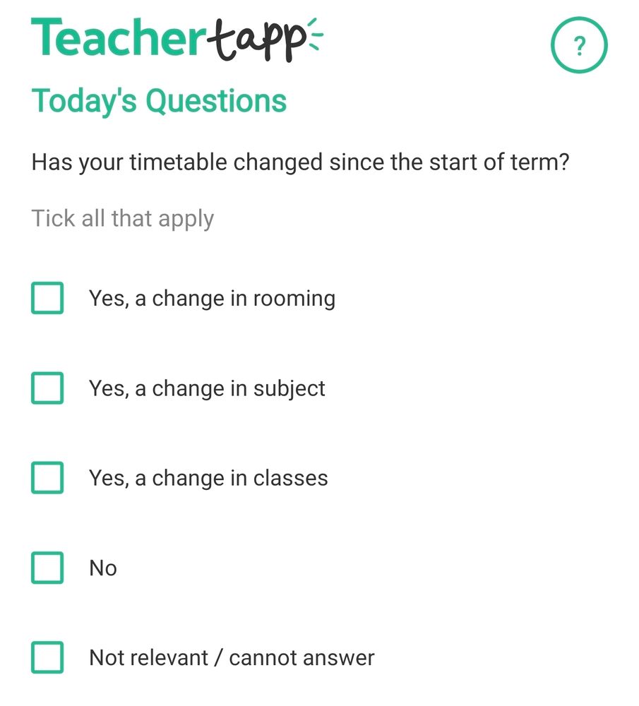 Teacher Tapp question: "Has your timetable changed since the start of term?" Instruction to tick all that apply out of: Yes, a change in rooming; Yes, a change in subject; Yes, a change in classes; No; Not relevant / cannot answer