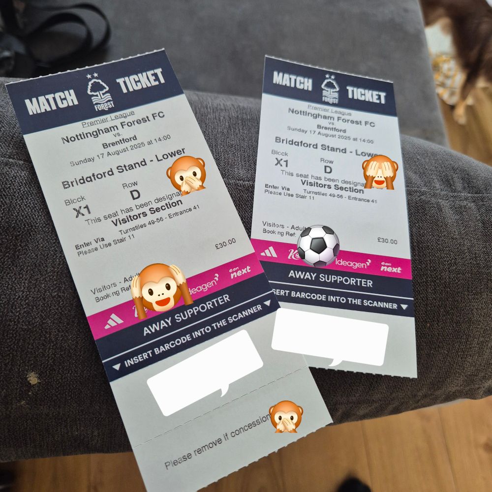Two paper tickets for Nottingham Forest Vs Brentford on Sunday 17 August 2025 at 14:00 at the city ground. Some key information has been covered by emojis
