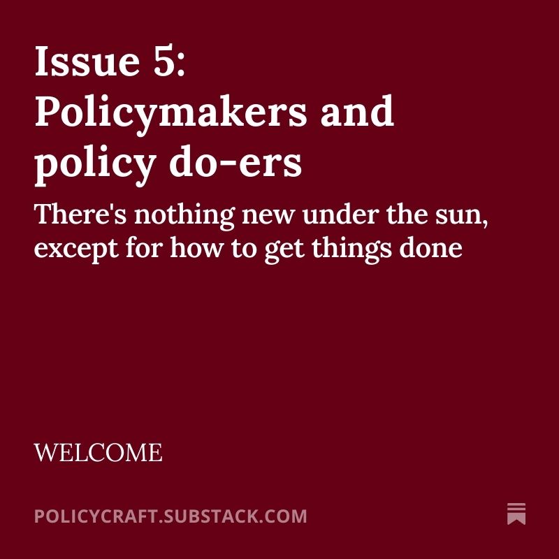 Issue 5: Policymakers and policy do-ers. There's nothing new under the sub except for how to get things done. Policycraft.substack.com. 
