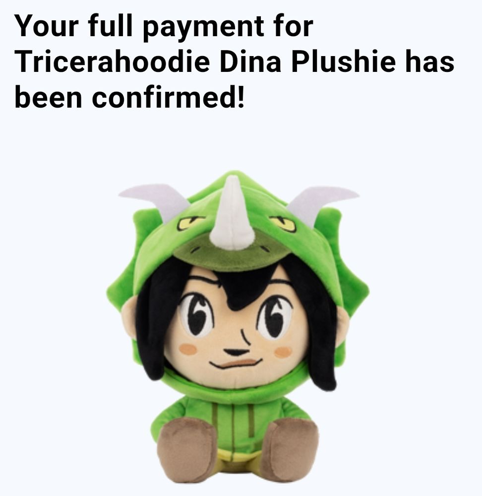 Your full payment for Tricerahoodie Dina Plushie has been confirmed!

And then an image of plushie Dina from the webcomic Dumbing of Age, wearing a green triceratops hoodie.