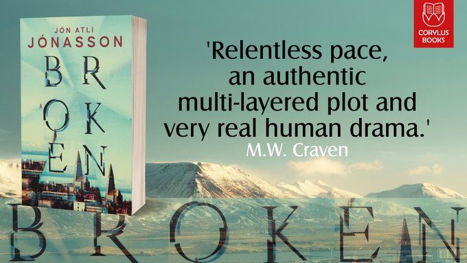 Cover of Jon Atli Jonasson's book Broken against a snowy Icelandic landscape, with a quote by MW Craven: 'Relentless pace, an authentic multi-layered plot and very real human drama'