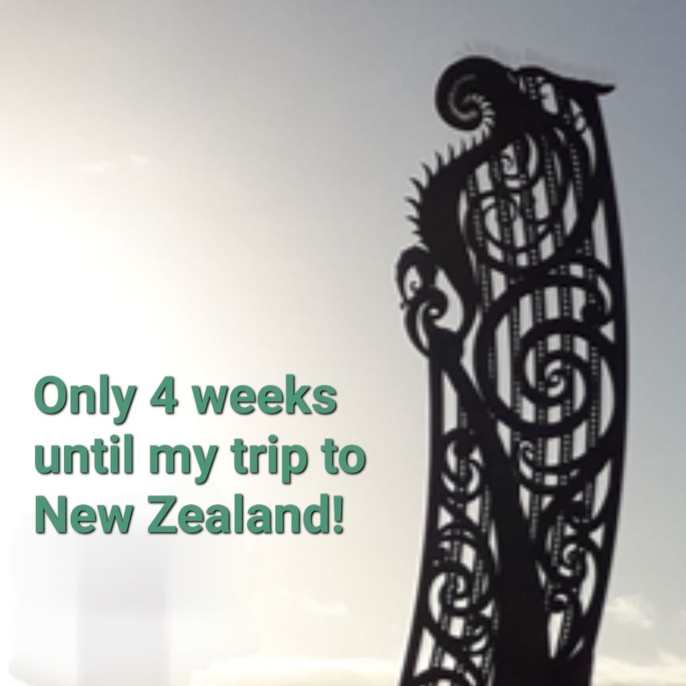 Photo of a metal monument in Nelson, New Zealand, based on Maori unfurling fern symbols.
Writing beside it reads
'Only 4 weeks until my trip to New Zealand.'