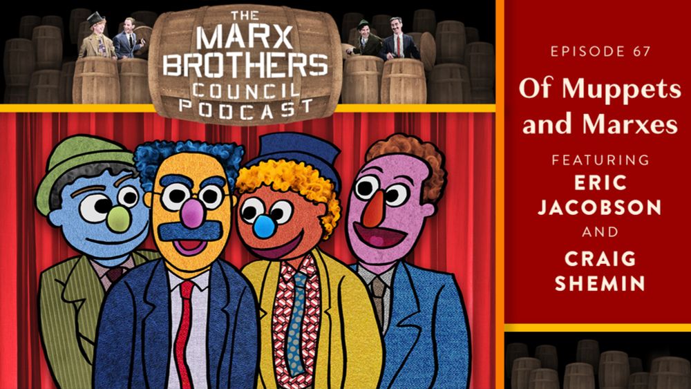 Episode 67: Of Muppets and Marxes (featuring Eric Jacobson and Craig Shemin) — The Marx Brothers Council Podcast