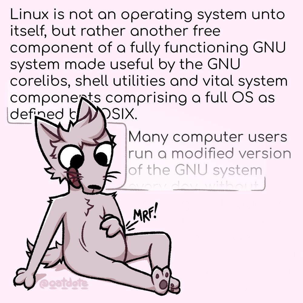 A cartoon anthropomorphic wolf sits on the floor, legs extended. They lay their hand on their extended belly, looking down and enthusiastically explain linux to the occupant of their stomach:

(text from the GNU/Linux copypasta)
"Linux is not an operating system unto itself, but rather another free component of a fully functioning GNU system made useful by the GNU corelibs, shell utilities and vital system components comprising a full OS as defined by POSIX. Many computer users run a modified version of the GNU system ..."