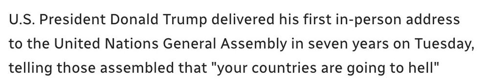 screenshot: “U.S. President Donald Trump delivered his first in-person address to the United Nations General Assembly in seven years on Tuesday, telling those assembled that “your countries are going to hell” “. 