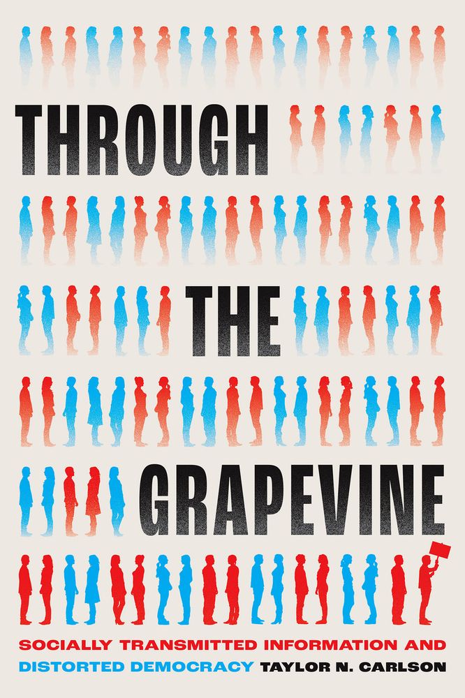 The cover of the book "Through the Grapevine: Socially Transmitted Information and Distorted Democracy, by Taylor N. Carlson." The cover depicts several silhouettes, colored variously blue and red, either facing one another, talking with one another, or even holding up placards.