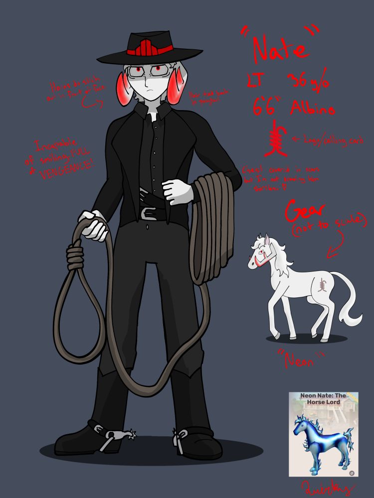 Simple concept/reference sheet of Nate. He is an albino Inphernal wearing all black. He dresses in a western cowboy style and holds a lasso styled to look like a noose. His hat - black, of course - has a red band with the Lost Temple Faction's insignia on it. His horns arch around his jaw in two upward points, tipped with red. His iris also has scarlet red markings around the pupil. He is 6 foot 6 inches tall, and 36 years old. He doesn't smile. His gear is Neon, a giant white horse. He is based off of the Roblox gear "Neon Nate: The Horse Lord"